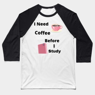 I Need Coffee Before I Study Baseball T-Shirt